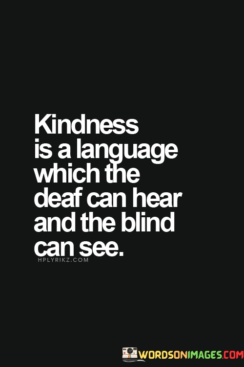 Kindness-Is-A-Language-Which-The-Deaf-Can-Hear-And-The-Blind-Quotes.jpeg