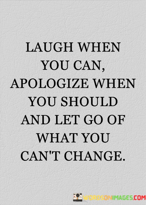 Laugh-When-You-Can-Apologize-When-You-Should-And-Let-Go-Of-What-Quotes.jpeg
