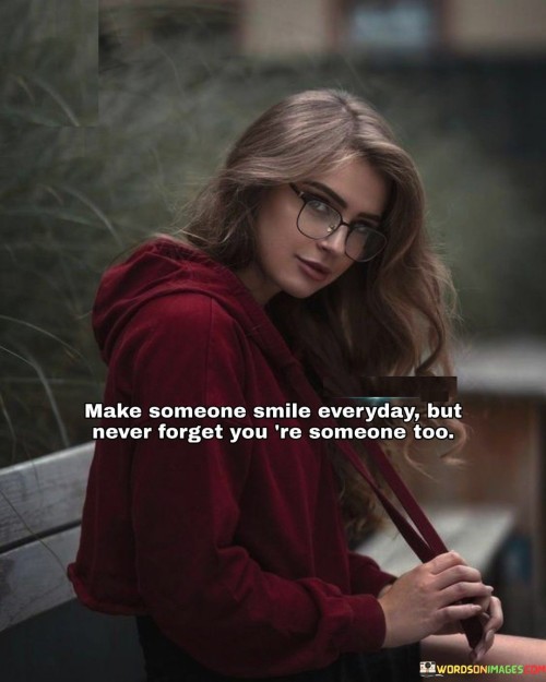 Make-Someone-Smile-Everyday-But-Never-Forget-Quotes.jpeg