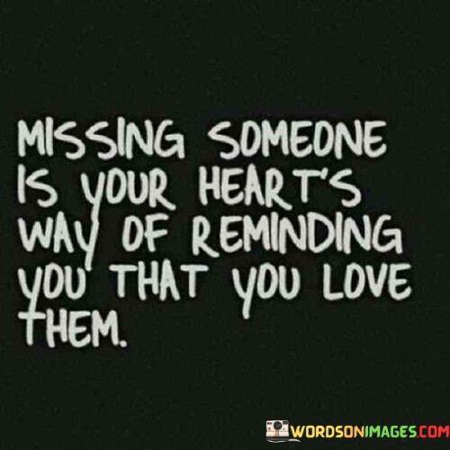 Missing-Someone-Is-Your-Hearts-Way-Of-Reminding-You-That-Quotes.jpeg