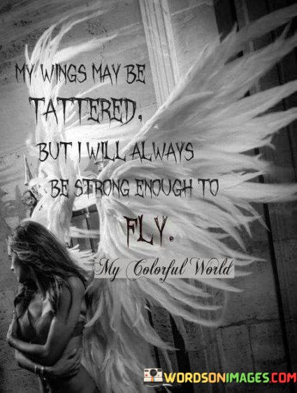 My-Wings-May-Be-Tattered-But-I-Will-Always-Quotes.jpeg