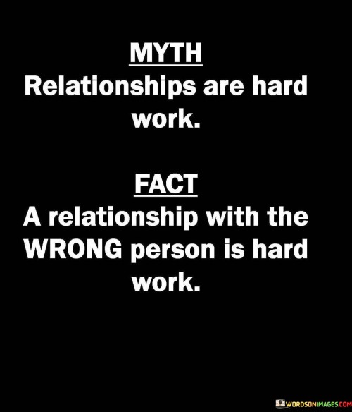 Myth Relationships Are Hard Work Fact A Quotes