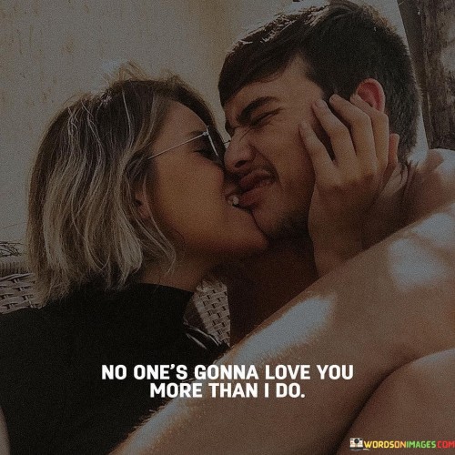 No-Ones-Gonna-Love-You-More-Than-I-Do-Quotes.jpeg