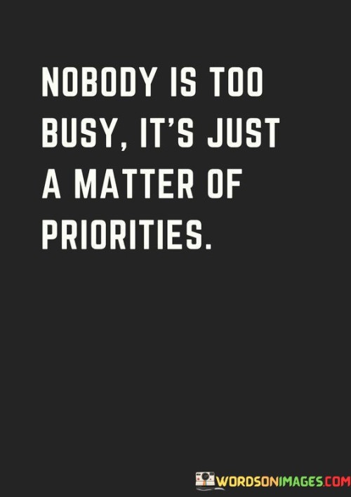 Nobody-Is-Too-Busy-It_s-Just-A-Matter-Of-Priorities-Quotes.jpeg