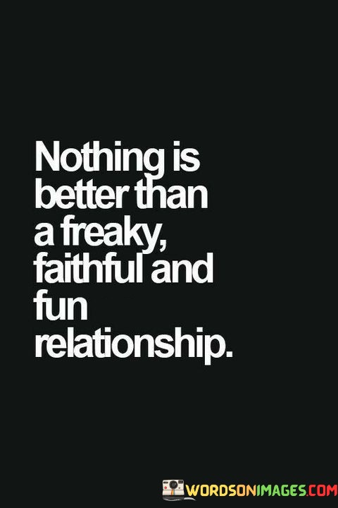 Nothing-Is-Better-Than-A-Freaky-Faithful-And-Fun-Relationships-Quotes.jpeg