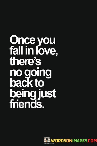 Once-You-Fall-In-Love-Theres-No-Going-Back-To-Being-Just-Friends-Quotes.jpeg