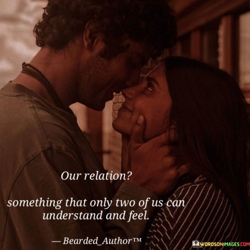 Our Relation Something That Only Two Of Us Quotes