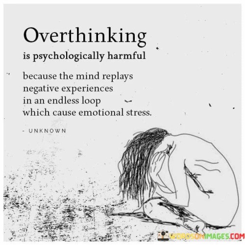 Overthinking-Is-Psychologically-Harmful-Because-The-Mind-Quotes.jpeg