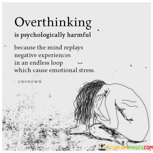 Overthinking Is Psychologically Harmful Because The Mind Quotes