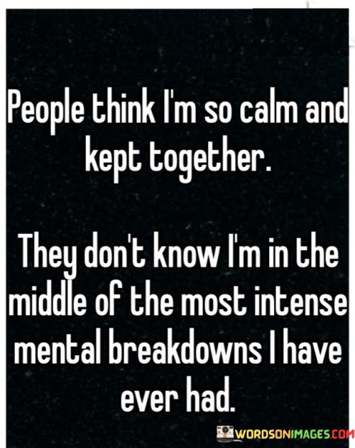 People-Think-Im-So-Calm-And-Kept-Together-Quotes.jpeg