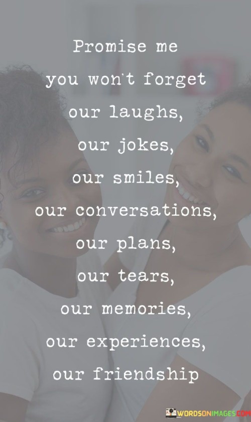 Promise Me You Won't Forget Our Laughs Our Quotes