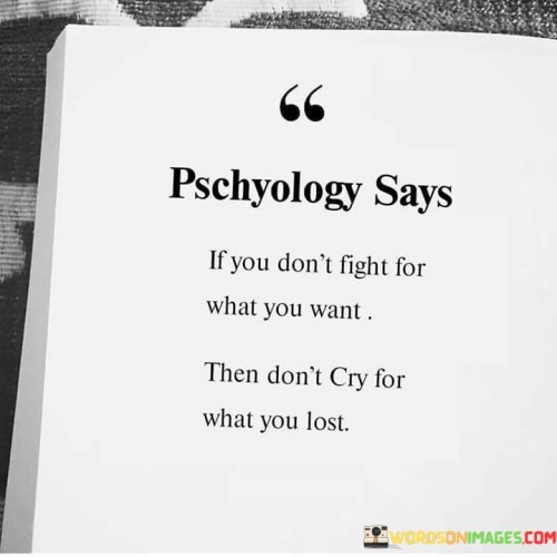 Pschyology-Says-If-You-Dont-Fight-For-What-You-Want-Quotes.jpeg