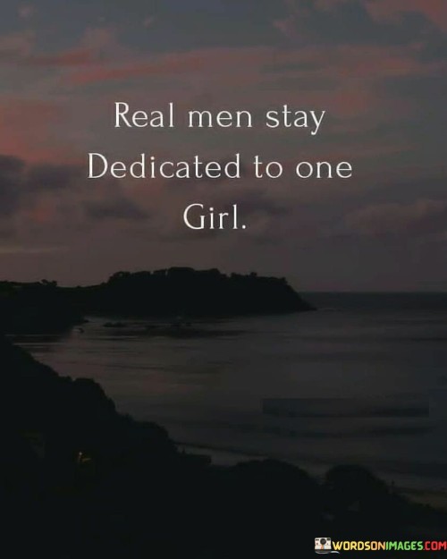 Real-Men-Stay-Dedicated-To-One-Girl-Quotes.jpeg