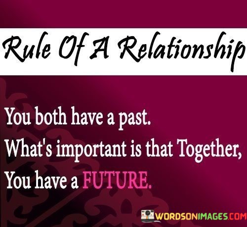 Rule-Of-A-Relationship-You-Both-Have-A-Past-Whats-Important-Quotes.jpeg