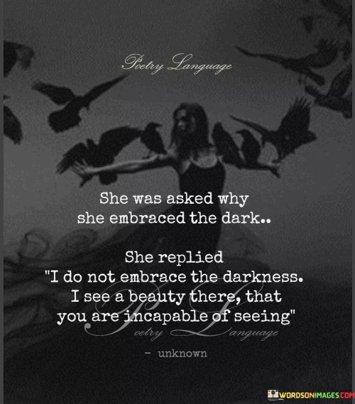 She-Was-Asked-Why-She-Embraced-The-Dark-Quotes.jpeg