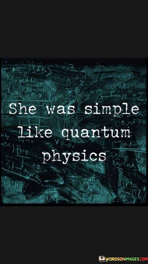 She Was Simple Like Quantum Physics Quotes