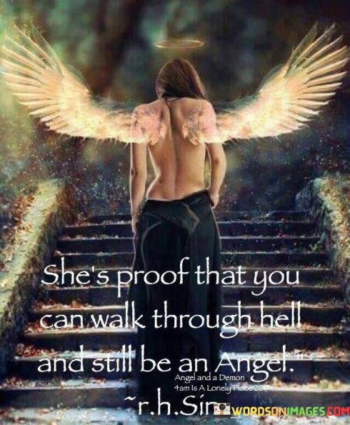 She's Proof That You Can Walk Through Hell Quotes