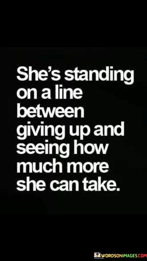 She's Standing On A Line Between Giving Up And Seeing Quotes