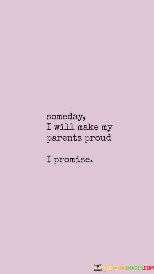 Someday-I-Will-Make-My-Parents-Proud-Quotes.jpeg