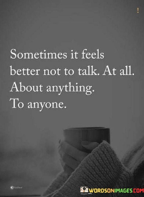 Sometimes It Feel Better Not To Talk At All Quotes