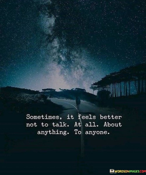 Sometimes It Feels Better Not To Talk At All Quotes