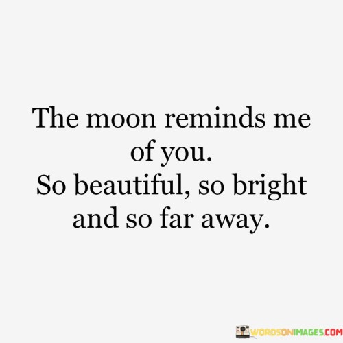 The-Moon-Reminds-Me-Of-You-So-Beautiful-So-Bright-And-So-Far-Quotes.jpeg