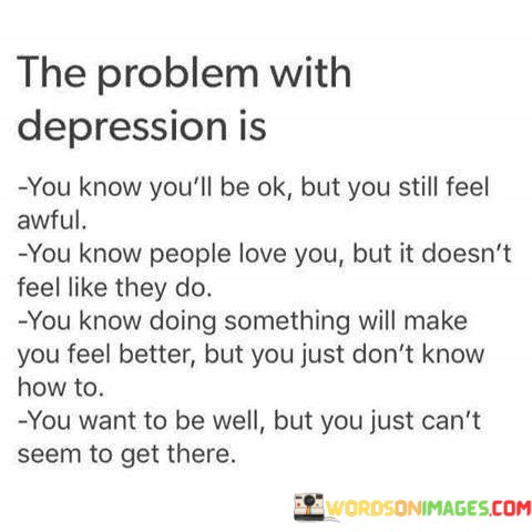 The-Problem-With-Depression-Is-You-Know-Quotes.jpeg