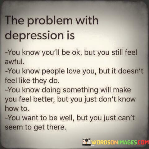 The-Problem-With-Depression-Is-You-Know-Youll-Be-Ok-Quotes.jpeg