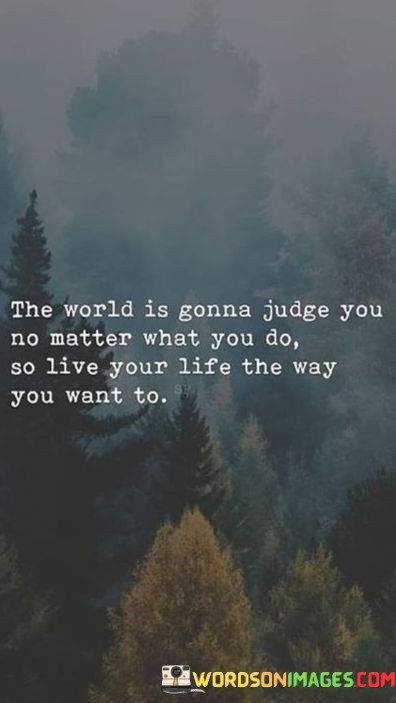 The-World-Is-Gonna-Judge-You-No-Matter-What-Quotes.jpeg