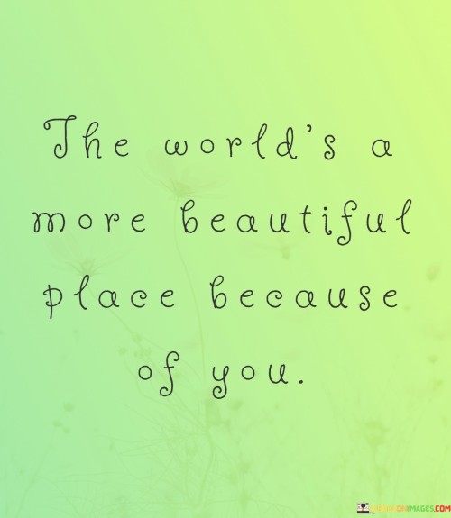 The-Worlds-A-More-Beautiful-Place-Because-Of-You-Quotes.jpeg