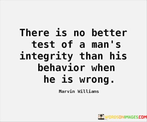 There-Is-No-Better-Test-Of-A-Mans-Integrity-Than-His-Behavior-Quotes.jpeg