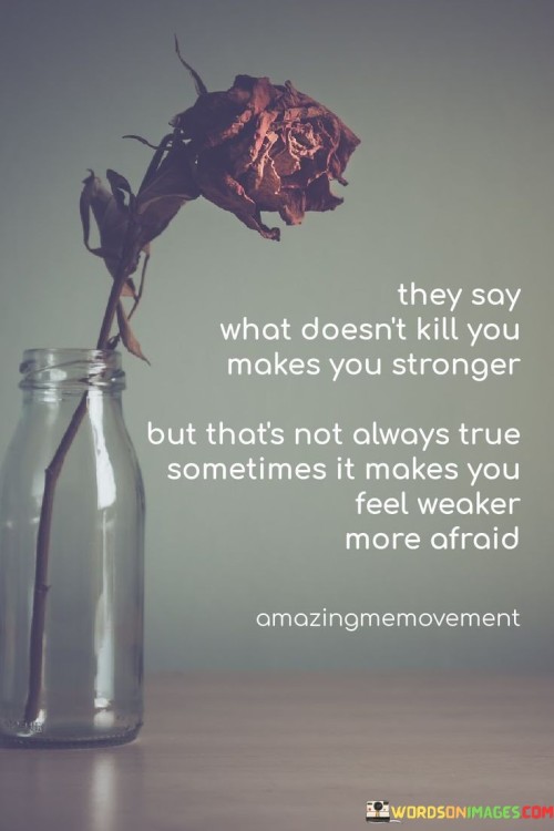 They Say What Doesn't Kill You Makes You Stronger Quotes