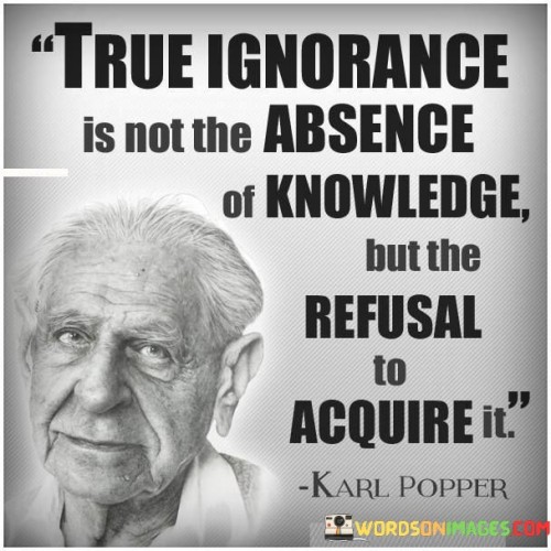 True-Ignorance-Is-Not-The-Absence-Of-Knowledge-Quotes.jpeg