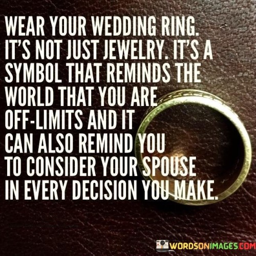 Wear-Our-Wedding-Ring-Its-Not-Just-Jewelry-Its-Quotes.jpeg