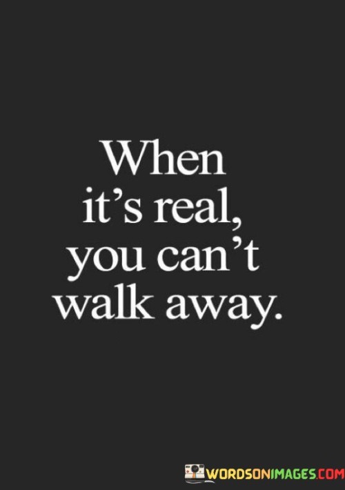 When It's Real You Can't Walk Away Quotes