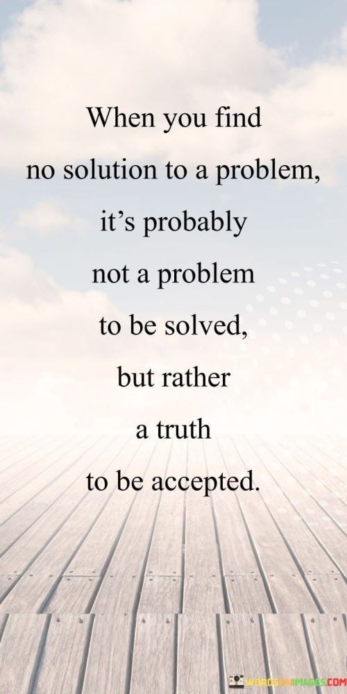 When-You-Find-No-Solution-To-A-Problem-Its-Probably-To-Be-Solved-Quotes.jpeg