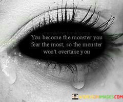 You-Became-The-Monster-You-Fear-The-Most-Quotes.jpeg