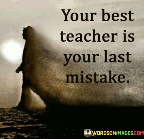 The quote "Your best teacher is your last mistake" implies that mistakes and failures in life provide valuable opportunities for learning and growth. Each time we make a mistake, we have a chance to reflect on what went wrong, understand the consequences, and gain insights into how we can improve or avoid similar errors in the future.

When we experience failure, we often become more aware of our weaknesses, limitations, and blind spots. These lessons learned from past mistakes can serve as valuable guides, shaping our decisions and actions in a more informed and thoughtful manner. Embracing our mistakes allows us to develop resilience and adaptability, essential qualities in overcoming challenges and achieving success.

By viewing mistakes as valuable learning experiences, we can cultivate a growth mindset, which encourages continuous improvement and fosters a positive attitude towards setbacks. Embracing our imperfections and using them as stepping stones towards improvement can lead to personal and professional development, ultimately making us better equipped to face life's complexities.