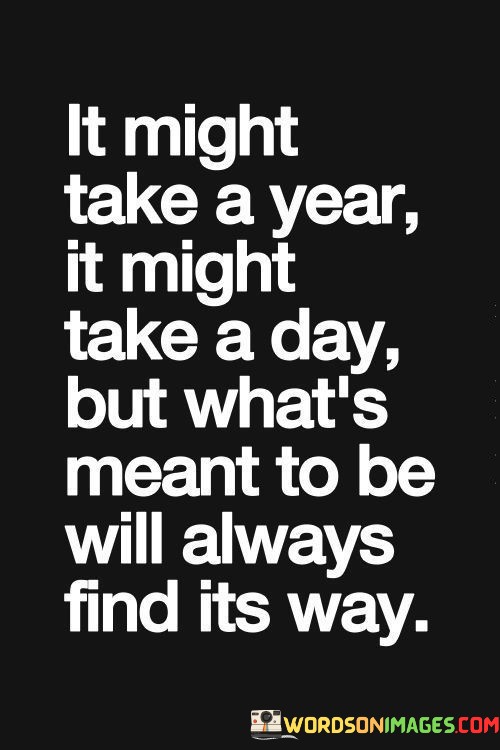 it-might-take-a-year-it-might-take-a-day-but-whats-meant-to-be.jpeg