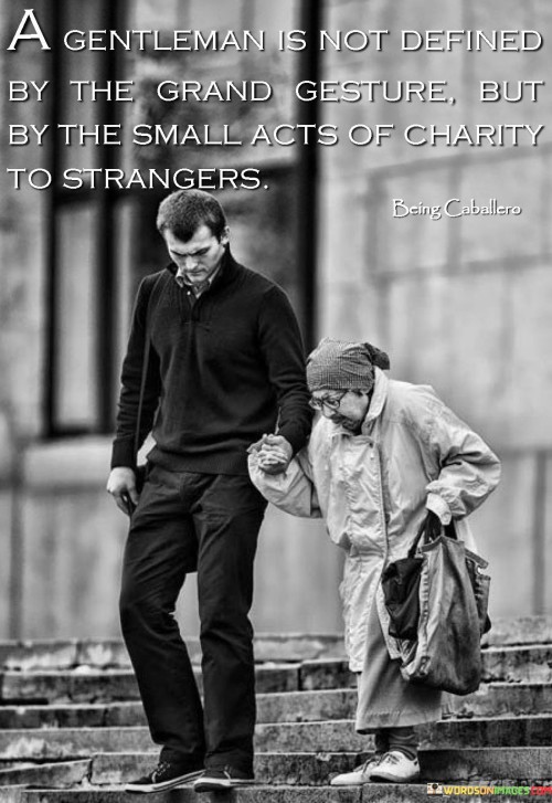 A-Gentleman-Is-Not-Defined-By-The-Grand-Gesture-But-By-The-Small-Acts-Of-Charity-To-Strangers-Quotes.jpeg