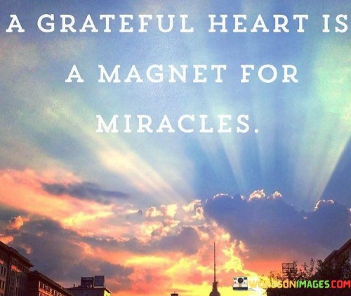 A-Grateful-Heart-Is-A-Magnet-For-Miracles-Quotes.jpeg