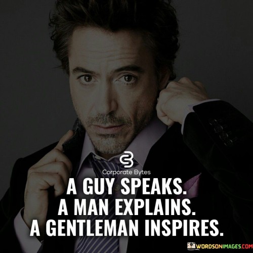 A Guy Speaks A Man Explains A Gentleman Inspires Quotes