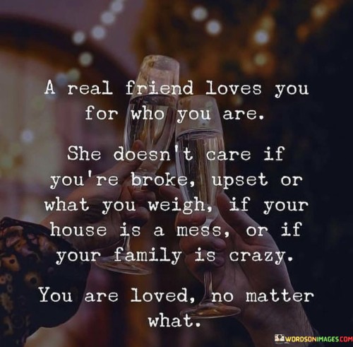 A Real Friends Loves You For Who You Are She Doesn't Care If You're Quotes