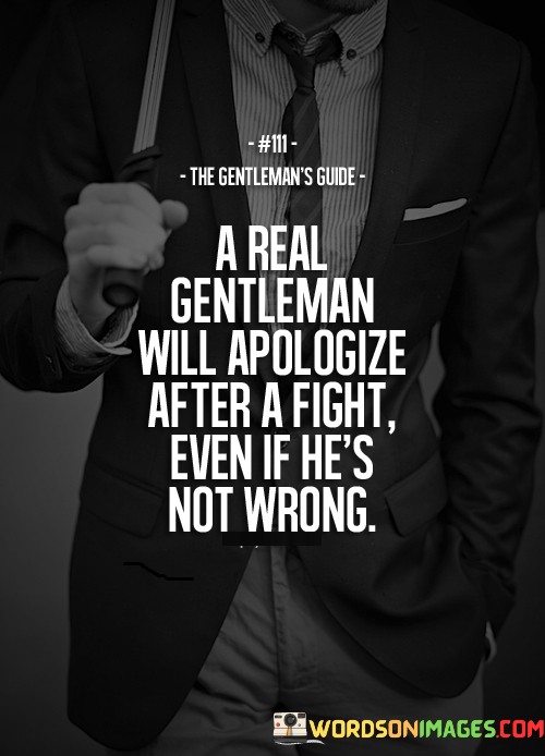 A-Real-Gentleman-Will-Apologize-After-A-Fight-Even-If-Hes-Not-Wrong-Quotes.jpeg