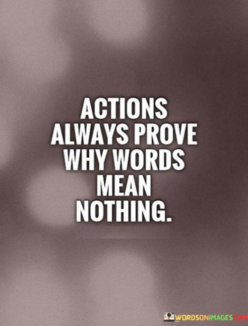 Actions-Always-Prove-Why-Words-Mean-Nothing-Quotes.jpeg