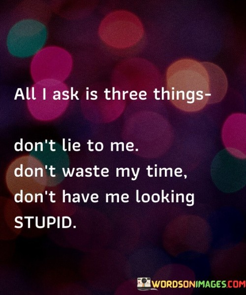 All-I-Ask-Is-Three-Things-Dont-Lie-To-Me-Quotes.jpeg