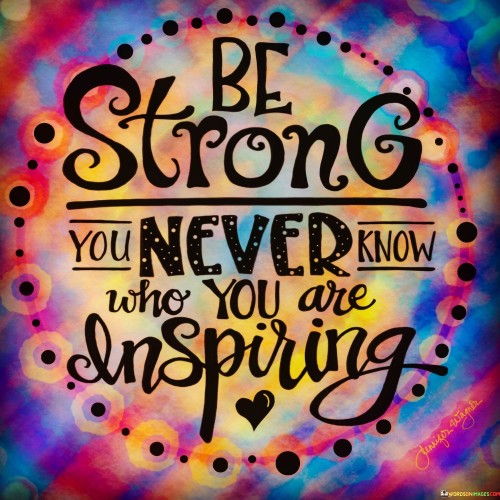 Be-Strong-You-Never-Know-Who-You-Are-Inspiring-Quotes.jpeg