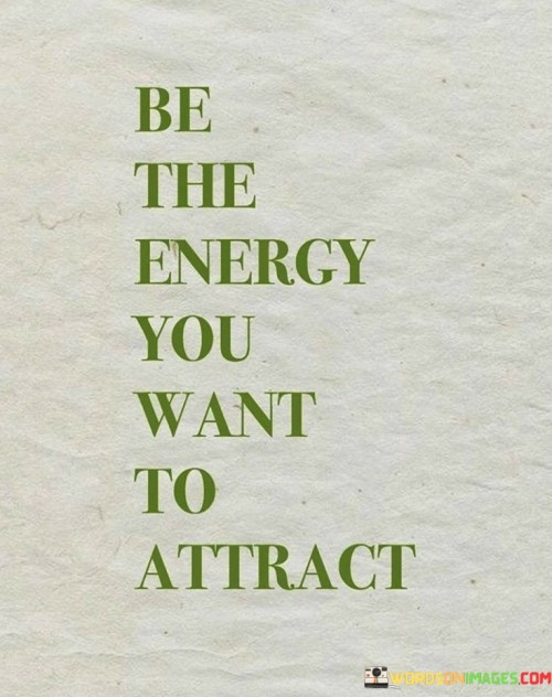 Be-The-Energy-You-Want-To-Attract-Quotes.jpeg