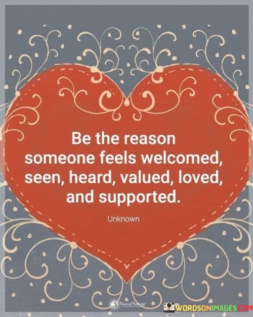 Be-The-Reason-Someone-Feels-Welcomed-Seen-Heard-Quotes.jpeg