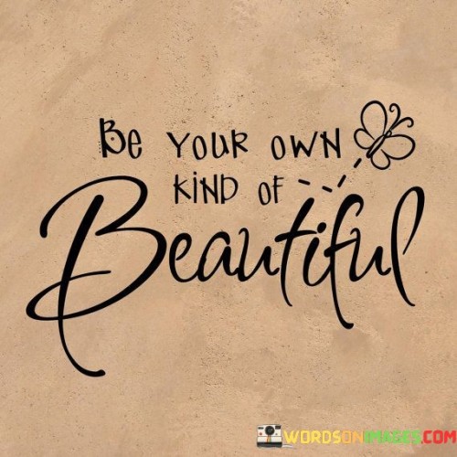 Be Your Own Kind Of Beautiful Quotes